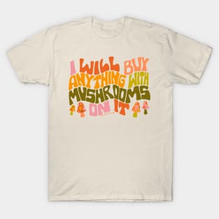 I Will Buy Anything With Mushrooms On It T-Shirt